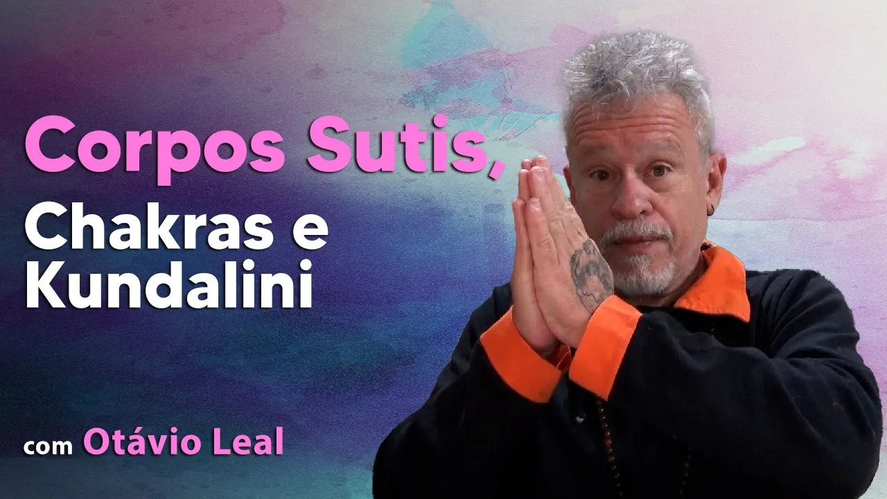 Corpos Sutis (7 corpos), Chakras e Kundalini