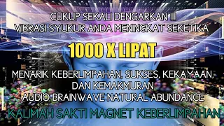 Download VIBRASI SYUKUR MENINGKAT SEKETIKA 1000X LIPAT || AUDIO BRAINWAVE NATURAL ABUNDANCE MP3