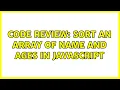 Code Review Sort an array of name and ages in JavaScript 2 Solutions