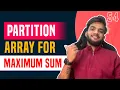 DP 54 Partition Array for Maximum Sum Front Partition