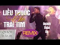 Download Lagu Liều Thuốc Cho Trái Tim - Remix | Quách Tuấn Du | Phiên Bản Hay Nhất