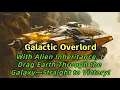 Galactic Overlord: With Alien Inheritance, I Drag Earth Through the Galaxy—Straight to Victory!