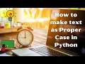 How to do Title case in Python How to create Proper Case in Python Pandas Dataframe Learn Python