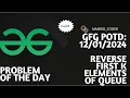 Reverse First K elements of Queue gfg potd 12-01-2024 GFG Problem Of The Day Intuition