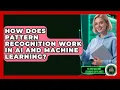 How Does Pattern Recognition Work in AI and Machine Learning - AI and Machine Learning Explained