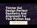 Tkinter gui design perfect geometry and alignment for your python app