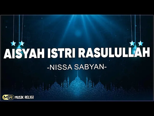 Download MP3 Aisyah Istri Rasulullah - Nissa Sabyan ( Lirik Sholawat )