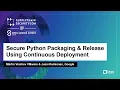 Secure Python Packaging Release Using Continuous Deployment - Martin Vrachev Jussi Kukkonen