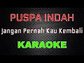 Download Lagu Puspa Indah - Jangan Pernah Kau Kembali [Karaoke] | LMusical