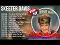 Skeeter Davis Greatest Hits ~ Top 100 Artists To Listen in 2022 \u0026 2023