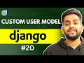 21 Custom User Model in Django - Django Complete Zero to hero