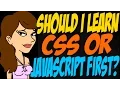 Should I Learn CSS or JavaScript First
