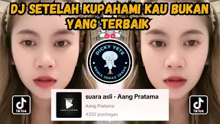 dj setelah kupahami kau bukan yang terbaik dj bukan diriku aang pratama viral tiktok terbaru