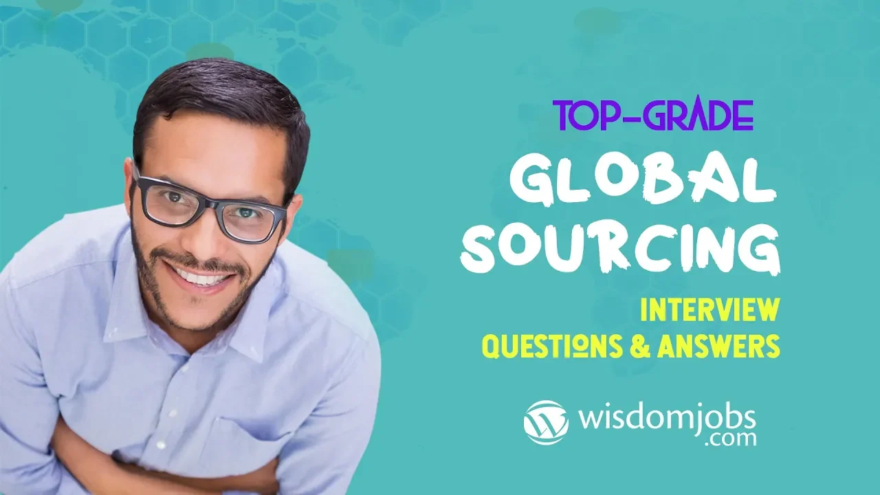 TOP 15 Global Sourcing Interview Questions and Answers 2019 | Global Sourcing | Wisdom Jobs