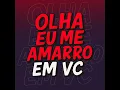 Olha Eu Me Amarro Em Você