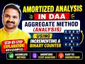 Amortized Analysis in DAA Aggregate Method Analysis using Incrementing a Binary Counter DAA