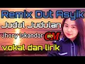 JUDUL JUDULAN   JHONY ISKANDAR,REMIX DUT ASYIK COVER