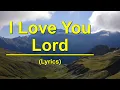 Download Lagu I Love You Lord | (Lyrics)