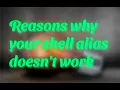 Reasons why your shell alias doesn t work