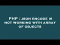 PHP json encode is not working with array of objects