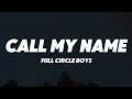 Download Lagu FULL CIRCLE BOYS - Call My Name (Lyrics)