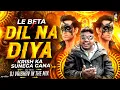Lagu DIL NA DIYA X LE BETA | VIRAL DJ SONG | KRISH KA GANA SUNEGA | TRENDING INSTA SONG | KRISH KA GANA