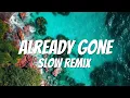 Download Lagu SLOW REMIX !!!  Already Gone - ( Slow remix )