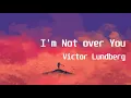Download Lagu Victor Lundberg - I'm Not over You(Lyric Video)