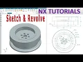 Siemens NX Modeling tutorials NX Sketching and Revolve command