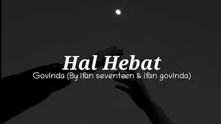 Download Hal Hebat - Govinda (by Ifan seventeen \u0026 Ifan Govinda) || (Lyrics music) MP3