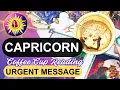 Capricorn URGENT MESSAGE What You Need to Know Right Now Coffee Cup Tarot Reading