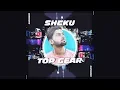 Rappers3 | Sheku | Top Gear | 2019 (Official Audio)