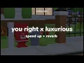Download Lagu you right x luxurious (speed up + reverb)
