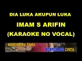 Download Lagu DIA LUKA AKUPUN LUKA - IMAM S ARIFIN (KARAOKE NO VOCAL)