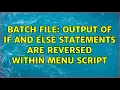 Batch File Output of IF and ELSE Statements Are Reversed Within Menu Script