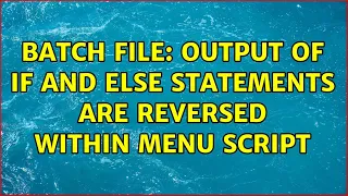 Batch File Output of IF and ELSE Statements Are Reversed Within Menu Script
