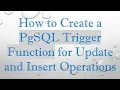 How to Create a PgSQL Trigger Function for Update and Insert Operations