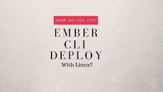 How To Deploy Your Ember js Application Using Ember CLI Deploy
