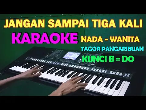 Download MP3 JANGAN SAMPAI TIGA KALI - KARAOKE  Nada Wanita | Tagor Pangaribuan