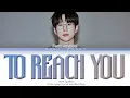 10CM 십센치 - To Reach You 너에게 닿기를 Lyrics (Color Coded Lyrics Han/Rom/Eng)
