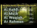 Download Lagu Dzikir Pembuka Rezeki!! Tilawah Surah Al-Kahfi, Al-Mulk, Al-Waqiah, Ar-Rahman Disertai Teks Lengkap