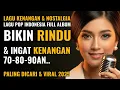 Download Lagu Lagu Nostalgia Paling Dicari 2025 😢 Full Album Kenangan 70–90an | Bikin Rindu \u0026 Ingat Dia Lagi