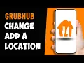 How to Change or Add a Location on GrubHub Account 2024