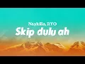 Naykilla, RYO - Skip dulu ah (Lyrics)