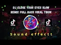 Download Lagu DJ CLOSE YOUR EYES SLOW REMIX FULL BASS TERBARU VIRAL TIKTOK