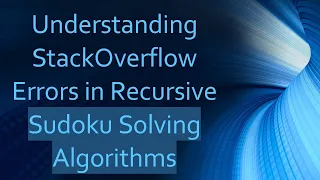 Understanding StackOverflow Errors in Recursive Sudoku Solving Algorithms