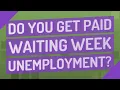 Do you get paid waiting week unemployment