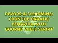DevOps SysAdmins CRON job erratic behavior with Bourne shell script 2 Solutions