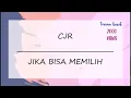 CJR - JIKA BISA MEMILIH (Lirik Lagu)