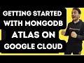 Getting Started with MongoDB Atlas on Google Cloud MongoDB Atlas on Google Cloud